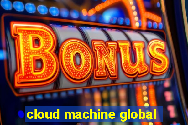 cloud machine global